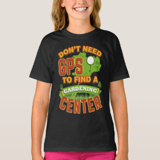 T-shirt Le besoin GPS de Don t de trouver la jardinerie