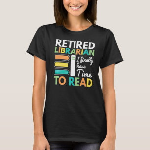 T-shirt Le Bibliothécaire Retraité A Enfin Le Temps De Lir