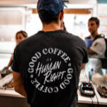 T-shirt Le Bon Café Est Un Droit Humain<br><div class="desc">Good Coffee est une conception de droits humains qui convient le mieux aux amateurs de café/caféine. Un complément parfait à votre garde-robe peut également être offert comme cadeau d'anniversaire ou de Noël ou à votre meilleur ami,  parent,  petit ami ou petite amie qui aime aussi le café.</div>