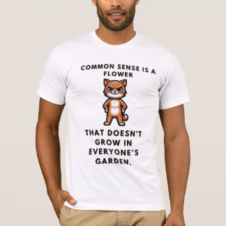 T-shirt Le bon sens est une fleur qui ne pousse jamais