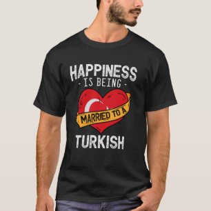 T-shirt Le bonheur, c'est être marié à une épouse turque m