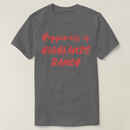 T-shirt Le bonheur est Highlands Ranch (Design devant)