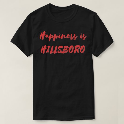 T-shirt Le bonheur est Hillsboro (Design devant)