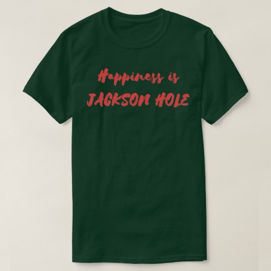 T-shirt Le bonheur est Jackson Hole (Design devant)