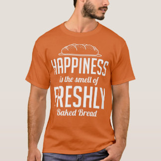 T-shirt Le Bonheur Est L'Odeur De Baki De Pain Fraîchement