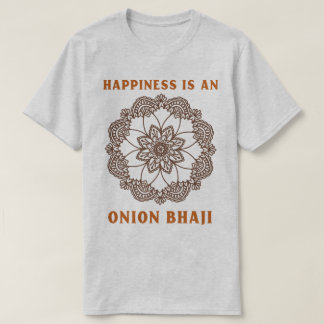 T-shirt Le bonheur est un amateur de curry d'oignon bhaji