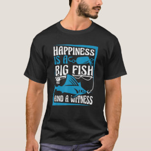 T-shirt Le bonheur est un gros poisson et un témoin pêcheu