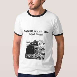 T-shirt Le bonheur est une voiture appelée Land Rover !