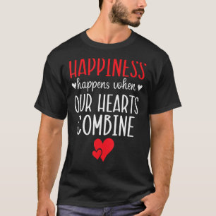 T-shirt Le Bonheur Se Produit Quand Nos Coeurs Combinent V
