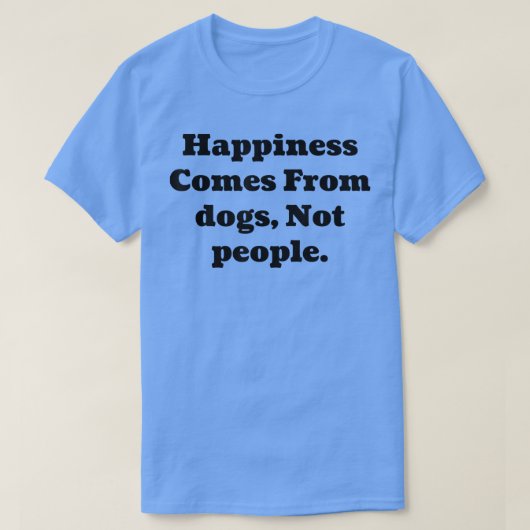 T-shirt Le Bonheur Vient Des Chiens, Pas Des Gens  (Design devant)