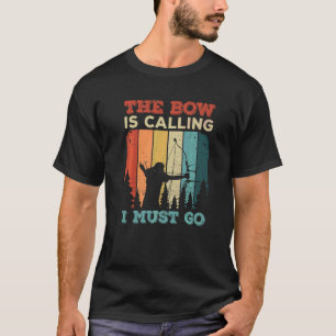 T-shirt Le Bow Appelle Que Je Dois Aller Pour Un Archer De