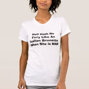 T-SHIRT LE BRUNETTE ITALIEN TEE-HELL HATH PAS DE FARINE