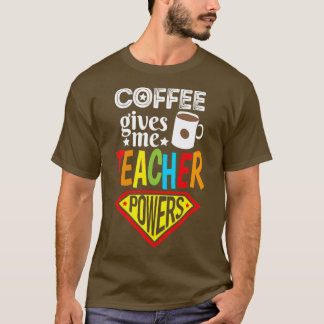 T-shirt Le café donne du pouvoir enseignant Coffee Lover c