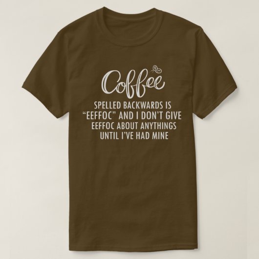 T-shirt Le Café Écrit À L'Arrière Est Eeffoc Et Je Ne Donn (Design devant)