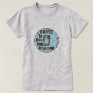 T-shirt Le café est comme serrer dans une tasse un drôle d