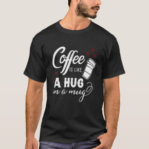 T-shirt Le Café Est Comme Un Coin Dans Une Mug, Un Café Mi