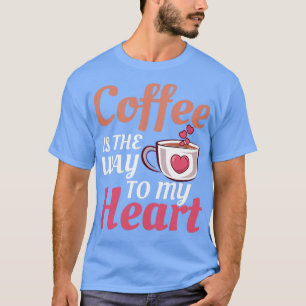 T-shirt Le Café Est Le Chemin Vers Mon Coeur Barista Caffe