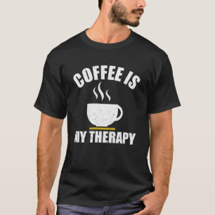 T-shirt Le Café Est Ma Thérapie Pour La Caféine Mème De Ca