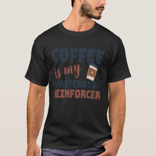 T-shirt Le Café Est Mon Analyste De Comportement Reinforce (Devant)