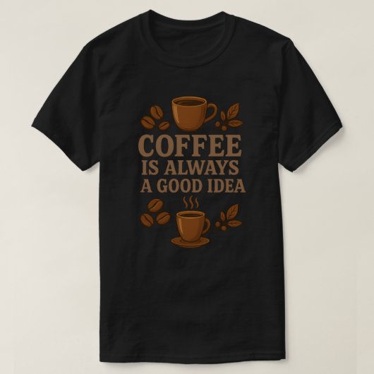 T-SHIRT LE CAFÉ EST TOUJOURS UNE BONNE IDÉE (Design devant)