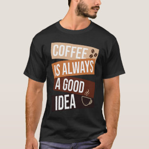 T-shirt Le café est toujours une bonne idée Citation de ca