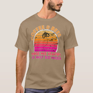 T-shirt Le café et les abeilles me rendent heureux, vous p