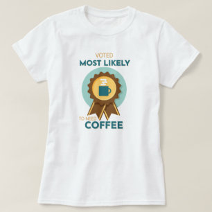 T-shirt Le café le plus susceptible d'avoir besoin
