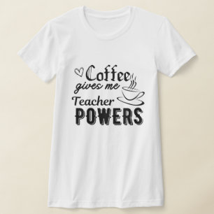 T-shirt Le café me donne des pouvoirs d'enseignant