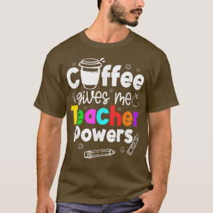 T-shirt Le café me donne des pouvoirs d'enseignant 