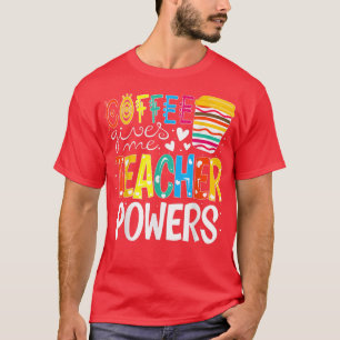 T-shirt Le Café Me Donne Des Pouvoirs D'Enseignant À L'Éco