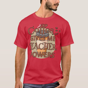 T-shirt Le Café Me Donne Des Pouvoirs D'Enseignant À L'Éco