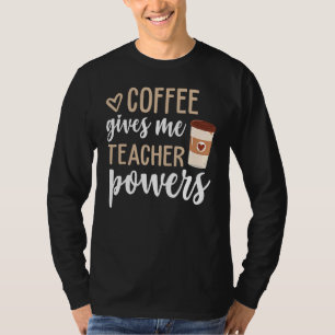 T-shirt Le café me donne des pouvoirs d'enseignant Drôle d