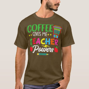 T-shirt Le Café Me Donne Des Pouvoirs D'Enseignant Enseign