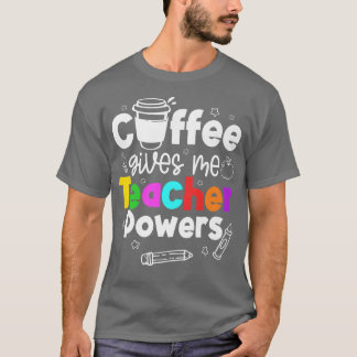 T-shirt Le café me donne des pouvoirs d'enseignant Premium