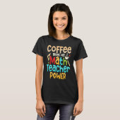 T-shirt Le café me donne la math Enseignant Power Educatio (Devant entier)