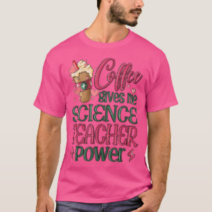 T-shirt Le café me donne le pouvoir de professeur de scien