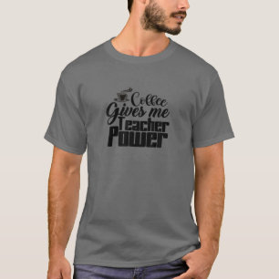 T-shirt Le café me donne le pouvoir enseignant - Appréciat