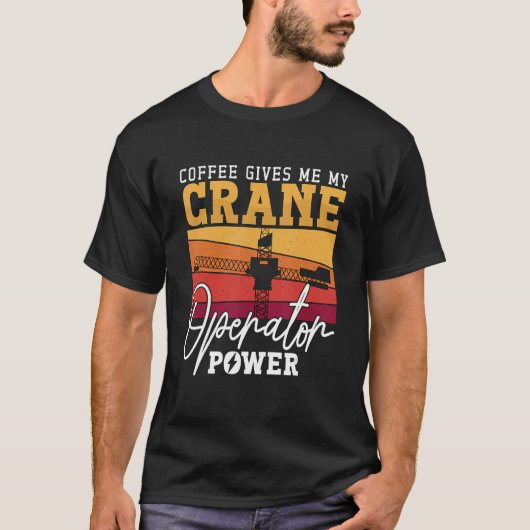 T-shirt Le Café Me Donne Ma Grue Opérateur Power Workers C (Devant)