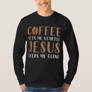 T-shirt Le Café Me Fait Commencer Jésus M'Emmène À La Priè