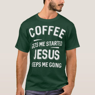 T-shirt Le café me fait démarrer, Jésus me fait continuer