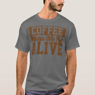 T-shirt Le Café Me Fait Me Sentir Alive Lover Café