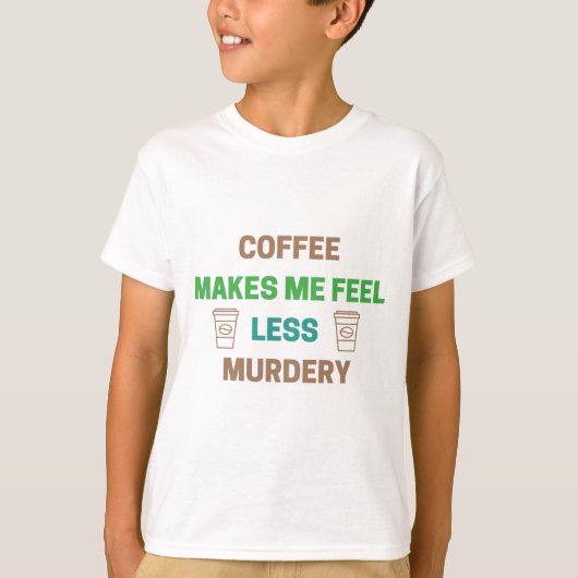 T-shirt Le Café Me Rend Moins Meurtre - Drôle Caféine (Devant)