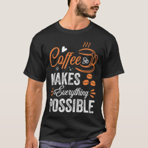 T-shirt Le Café Rend Tout Possible