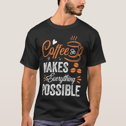 T-shirt Le Café Rend Tout Possible (Devant)