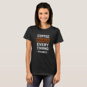 T-shirt Le Café Rend Tout Possible Caféine (Devant entier)