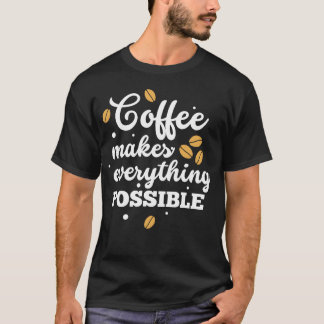 T-shirt Le café rend tout possible Citations de café fri