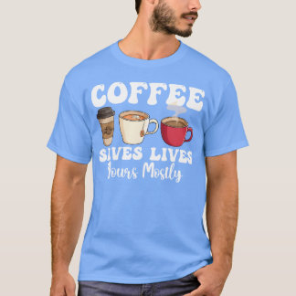 T-shirt Le café sauve des vies surtout drôle