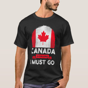 T-shirt Le Canada Appelle Et Je Dois Aller À Canadian Flag
