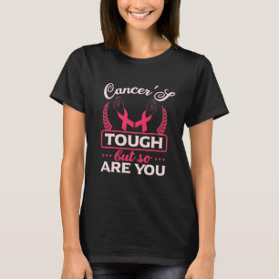 T-shirt Le cancer est dur, mais vous aussi