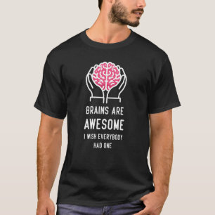 T-shirt Le cerveau est génial, je voudrais que tout le mon